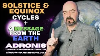 Adronis - Solstice and Equinox Cycles + A Message from the Earth