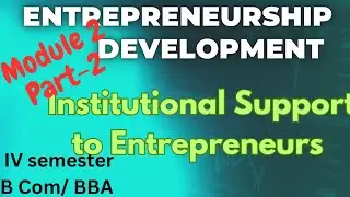 Entrepreneurship development|Institutional support to entrepreneurs| B Com, Calicut University