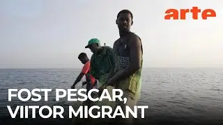 Senegal: exodul pescarilor | ARTE.tv Documentare