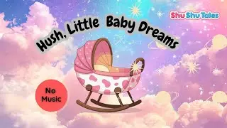 Hushh Little baby 🍼| No music lullaby with calming visuals 🌟| @ShuShuTales 