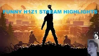 H1Z1 FUNNY MOMENTS, FAILS, CRAZY SNIPE SHOTS AND STREAM HIGHLIGHTS #1