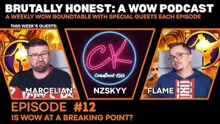 Brutally Honest: A WoW Podcast | Ep 12 - Is WoW at a Breaking Point? (Marcelian, Flame, NzSkyy)