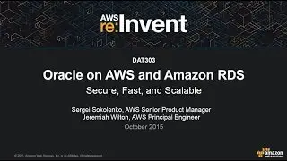 AWS re:Invent 2015 | (DAT303) Oracle on AWS and Amazon RDS: Secure, Fast, and Scalable