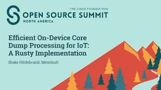 Efficient On-Device Core Dump Processing for IoT: A Rusty Implementation - Blake Hildebrand