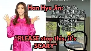 Han Hye Jin BEGS for PRIVACY after INTRUSION into her HOME