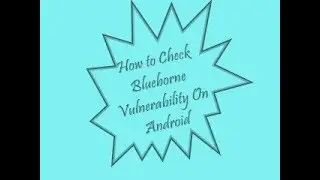 How to Check Bluetooth Vulnerability using Blueborne On Android || Everything Is Here ||