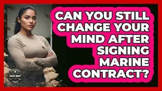Can You Still Change Your Mind After Signing Marine Contract?