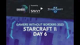 [RU] Gamers Without Borders 2023 &ndash; StarCraft II &ndash; Day 6