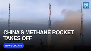 China&rsquo;s LandSpace Launches Upgraded Methane-Fuelled Rocket | Dawn News English