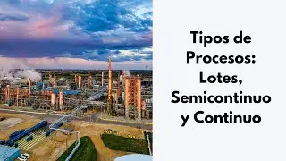 Tipos de Procesos: Batch, Semibatch y Continuo 🔁