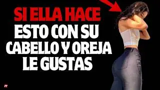 Se&ntilde;ales secretas: Por qu&eacute; se toca el pelo y la oreja cuando le gustas