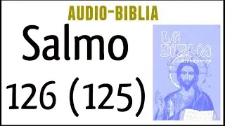 SALMO 126 (125). [BIBLIA CAT&Oacute;LICA]