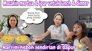 MASAKIN MERTUA DAN IPAR UNTUK LUNCH & DINNER || HARI INI ASLI HEBOH SENDIRI GK ADA YG BANTUIN