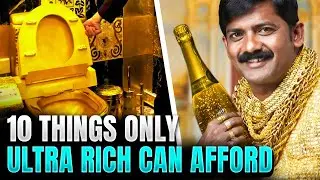 10 Things Only Ultra Rich Can Afford