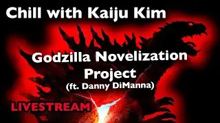 Chill with Kaiju Kim Ep. 6 - Godzilla Novelization Project (ft. Danny DiManna)