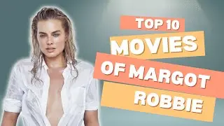 Top 10 movies of Margot Robbie
