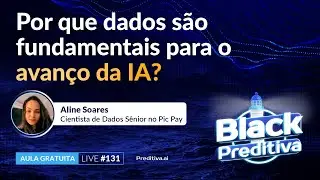 Live #131 - Especial Black Preditiva 25: Por que dados são fundamentais para o avanço da IA?