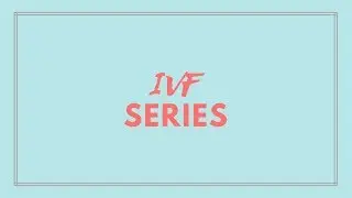 Vlog 5: IVF Series Part 2