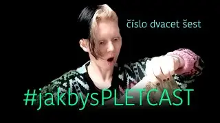 PLETCAST #26:  rozbaluju hedvábí a vyhlašuju válku Slunci 🌞