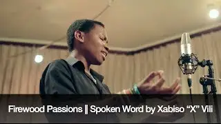 Firewood Passions || Spoken Word by Xabiso 
