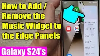 Galaxy S24/S24+/Ultra: How to Add/Remove the Music Widget to the Edge Panels