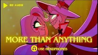 Hazbin Hotel - More Than Anything (8D AUDIO) 🎧 USE HEADPHONES 🎧