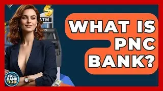 Что такое PNC Bank? &mdash; Спросите кассира в вашем банке