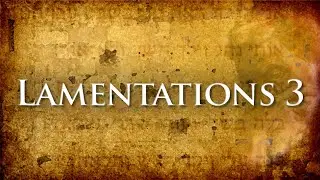 Lamentations 3:1-27 (set to music) [NEW 2026 version]