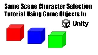 Same Scene Character Selection Tutorial Using Game Objects In Unity