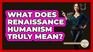 What Does Renaissance Humanism Truly Mean?