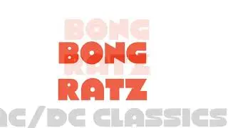 Bong Ratz - Thats The Way I Wanna Rock N Roll