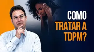 VOCÊ SABIA QUE TDPM TEM TRATAMENTO?