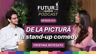 Nu a intrat la teatru, dar a ajuns pe scenă | Cristina Botezatu | Future Leaders Podcast Ep.11