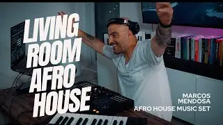 Living Room Afro House Set l Marcos Mendosa l Afro House Mix