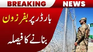 Pakistan Decides to Establish Buffer Zone at Border