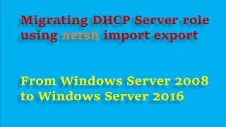 Windows Server DHCP  role migration using Netsh import export
