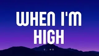 G. No - When I'm High (lyrics)