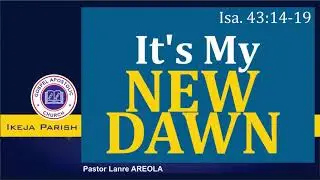 IT'S MY NEW DAWN | PASTOR LANRE AREOLA