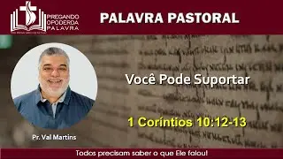 Pr. Val Martins - Voc&ecirc; Pode Suportar - 1 Cor&iacute;ntios 10:12-13