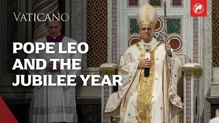 The Jubilee Year Recap: Pope Leo XIV Inaugurates His Pontificate in a Historic Holy Year