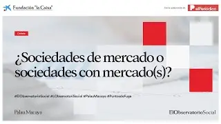 &iquest;Sociedades de mercado o sociedades con mercado(s)?