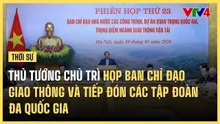 Thủ tướng chủ trì họp Ban Chỉ đạo giao thông và tiếp các tập đoàn đa quốc gia | VTV4