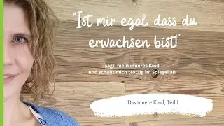 Das innere Kind kennenlernen (Teil 1)