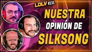 LDLV 131 - Nuestra Opini&oacute;n de Silksong hasta ahora