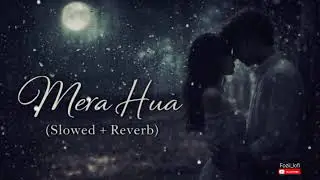 Mera Hua &ndash;[Lo-fi] Slow & Reverb Version💗✨