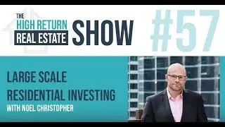 Episode #57 - Large Scale Residential Investing With Noel Christopher