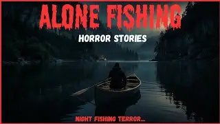 3 TRUE Very Scary Remote Night Fishing Horror Stories