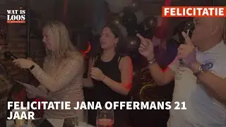 FELICITATIE JANA OFFERMANS 21 JAAR