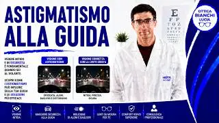 Astigmatismo alla guida, i fastidi che provoca e le soluzioni ideali.