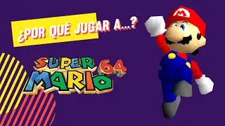 &iquest;POR QU&Eacute; JUGAR A... Super Mario 64?